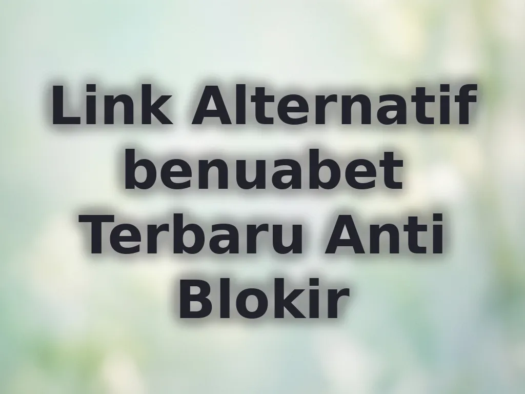 Link Alternatif benuabet Terbaru Anti Blokir
